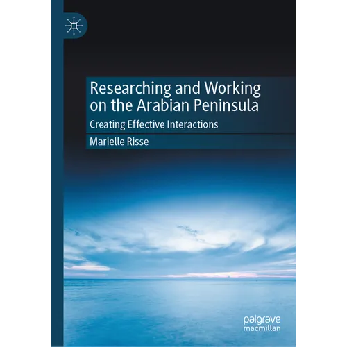 Researching and Working on the Arabian Peninsula: Creating Effective Interactions - Hardcover