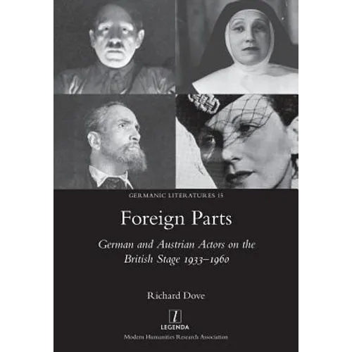 Foreign Parts: German and Austrian Actors on the British Stage 1933-1960 - Paperback
