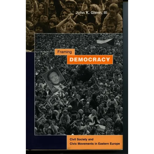 Framing Democracy: Civil Society and Civic Movements in Eastern Europe - Paperback
