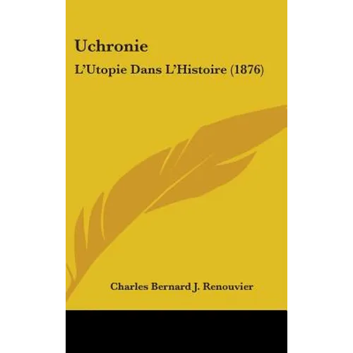 Uchronie: L'Utopie Dans L'Histoire (1876) - Hardcover
