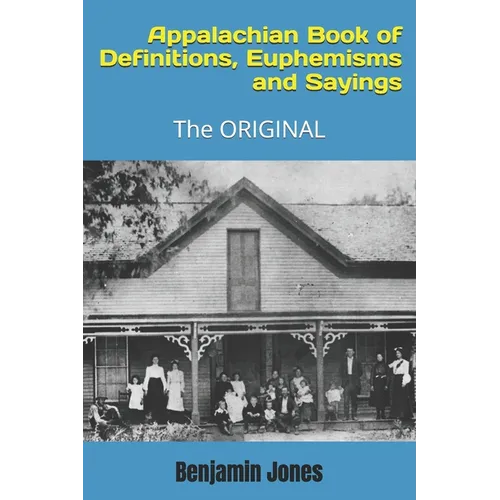 Appalachian Book of Definitions, Euphemisms and Sayings: The ORIGINAL