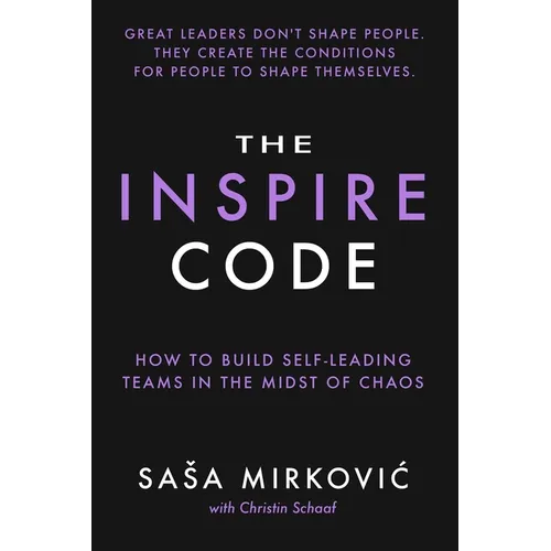 The Inspire Code: How to Build Self-Leading Teams in the Midst of Chaos - Paperback