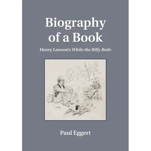 Biography of a Book: Henry Lawson's While the Billy Boils - Paperback