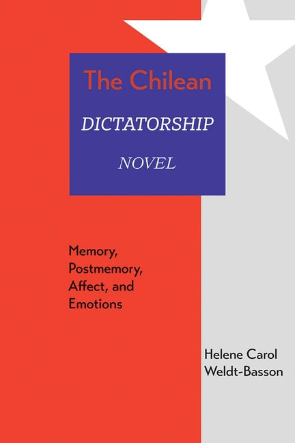 The Chilean Dictatorship Novel: Memory, Postmemory, Affect, and Emotions - Hardcover
