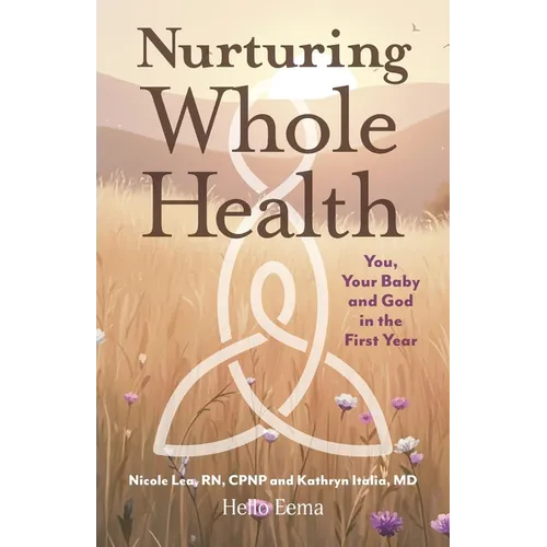 Nurturing Whole Health: You, Your Baby and God in the First Year - Paperback
