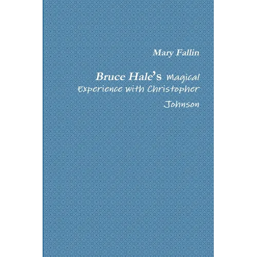 Bruce Hale's Magical Experience with Christopher Johnson - Paperback