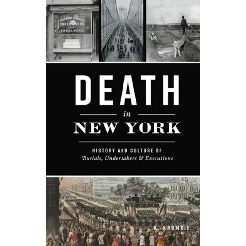Death in New York: History and Culture of Burials, Undertakers and Executions - Hardcover