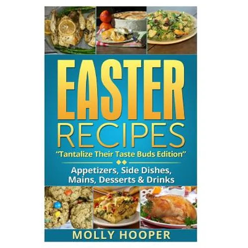 Easter Recipes: Tantalize Their Taste Buds - Paperback