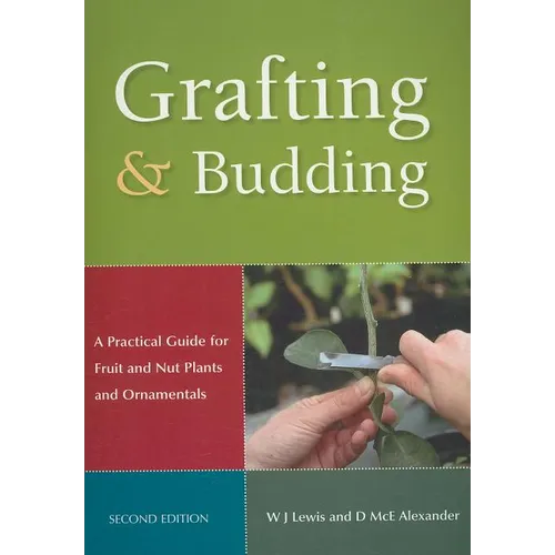 Grafting and Budding: A Practical Guide for Fruit and Nut Plants and Ornamentals