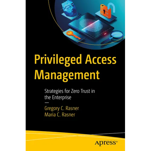 Privileged Access Management: Strategies for Zero Trust in the Enterprise - Paperback
