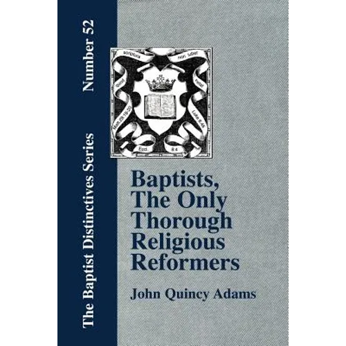 Baptists, the Only Thorough Religious Reformers - Paperback