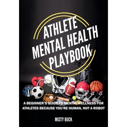 Athlete Mental Health Playbook: A guide to mental wellness for athletes - Paperback