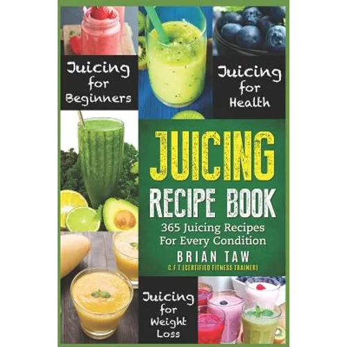Juicing Recipe Book: 365 Juicing Recipes for Every Condition (Juicer Recipe Book) - Paperback