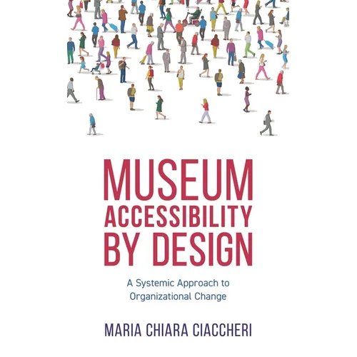 Museum Accessibility by Design: A Systemic Approach to Organizational Change - Hardcover