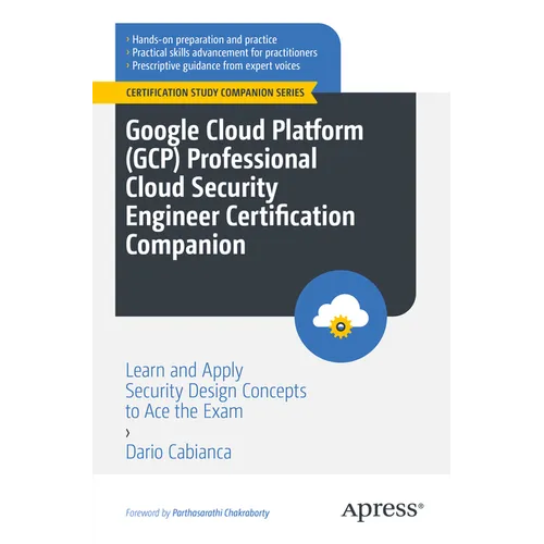 Google Cloud Platform (Gcp) Professional Cloud Security Engineer Certification Companion: Learn and Apply Security Design Concepts to Ace the Exam - Paperback