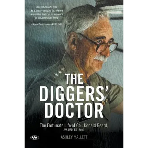 The Diggers' Doctor: The fortunate life of Col. Donald Beard, AM, RFD, ED (Retd) - Paperback