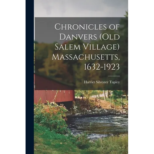 Chronicles of Danvers (old Salem Village) Massachusetts, 1632-1923 - Paperback