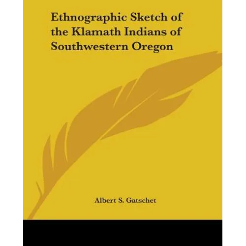 Ethnographic Sketch of the Klamath Indians of Southwestern Oregon - Paperback