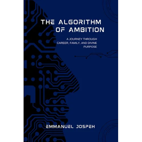 The Algorithm of Ambition, A Journey Through Career, Family, and Divine Purpose - Paperback