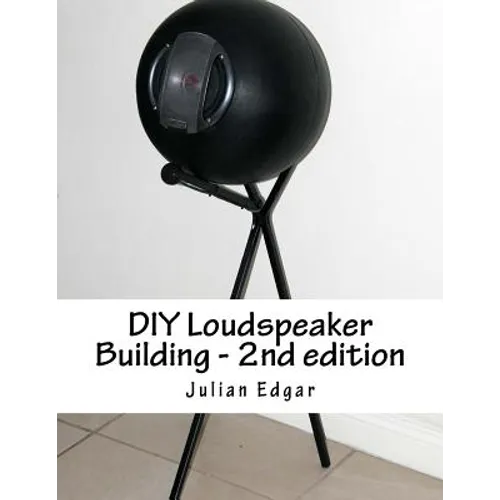 DIY Loudspeaker Building - 2nd edition: Packed with ideas on how to build your own speakers for home, hi-fi or home theatre use - Paperback