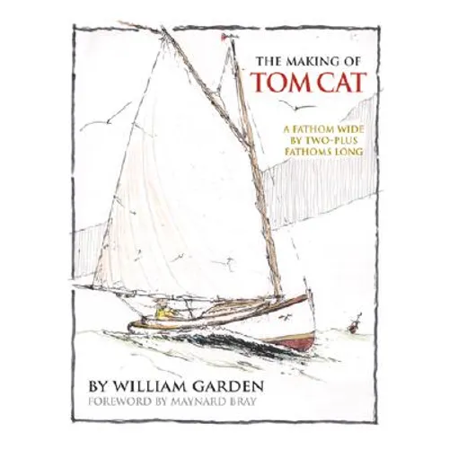 The Making of Tom Cat: A Fathom Wide, by Two-Plus Long, and Half a Fathom Deep - Hardcover