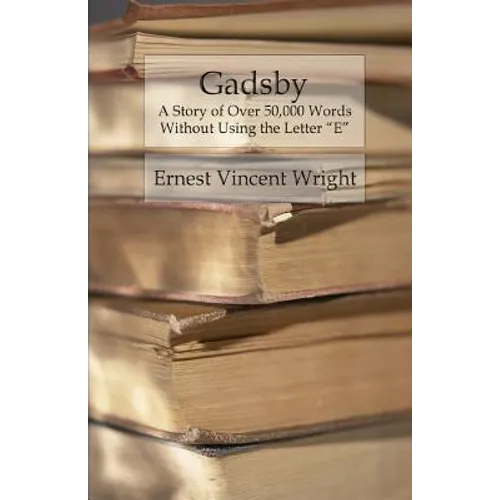 Gadsby: A Story of Over 50,000 Words Without Using the Letter 