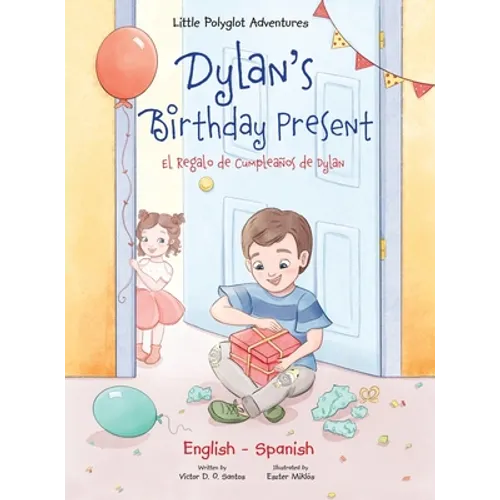 Dylan's Birthday Present/El Regalo de Cumpleaños de Dylan: Bilingual English and Spanish Edition - Hardcover