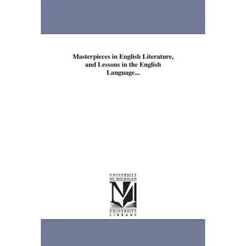 Masterpieces in English Literature, and Lessons in the English Language... - Paperback