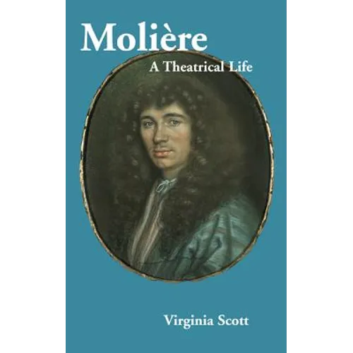 Moliere: A Theatrical Life - Hardcover