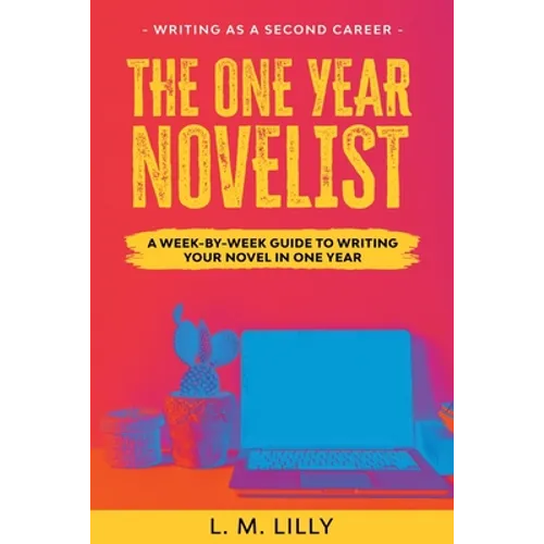 The One-Year Novelist: A Week-By-Week Guide To Writing Your Novel In One Year - Paperback