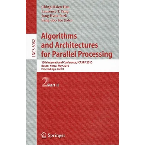 Algorithms and Architectures for Parallel Processing: 10th International Conference, ICA3PP 2010, Busan, Korea, May 21-23, 2010, Workshops, Part II - Paperback