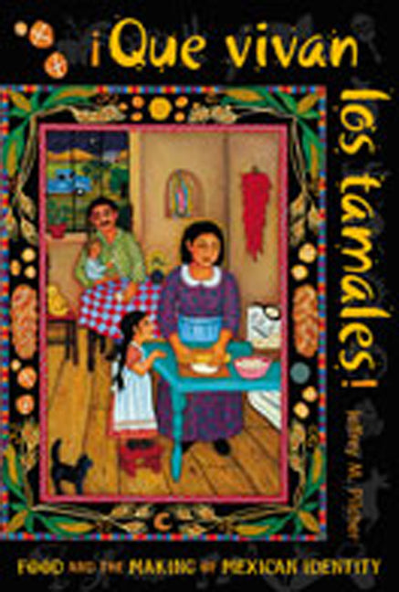 Que Vivan Los Tamales!: Food and the Making of Mexican Identity - Paperback