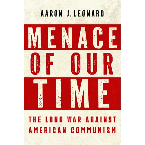 Menace of Our Time: The Long War Against American Communism - Hardcover