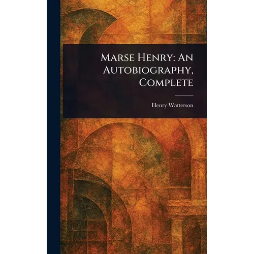 Marse Henry: An Autobiography, Complete - Hardcover