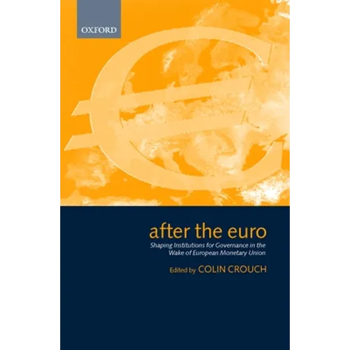 After the Euro: Shaping Institutions for Governance in the Wake of European Monetary Union