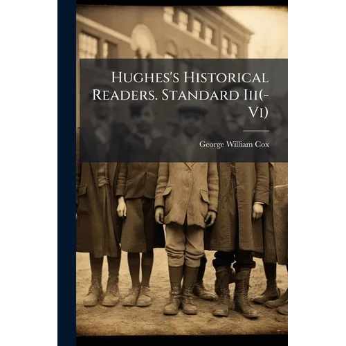 Hughes's Historical Readers. Standard Iii(-Vi) - Paperback