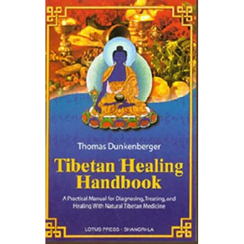 Tibetan Healing Handbook: A Practical Manual for Diagnosing, Treating, and Healing with Natural Tibetan Medicine - Paperback