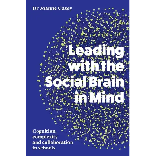 Leading with the Social Brain in Mind: Cognition, complexity and collaboration in schools - Paperback