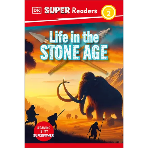 DK Super Readers Level 2 Life in the Stone Age