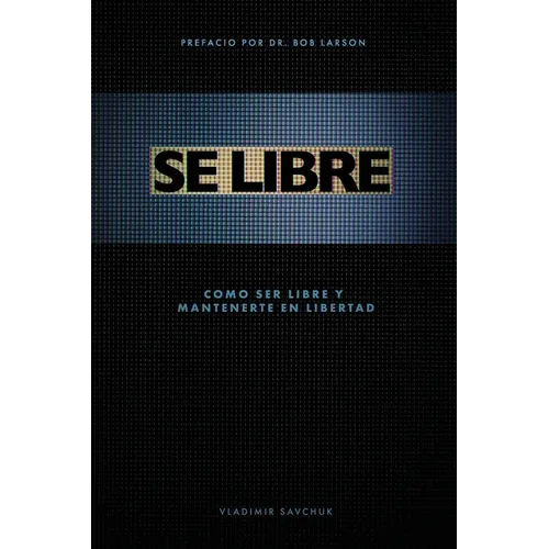 Se Libre: Como ser libre y mantenerte en libertad - Paperback