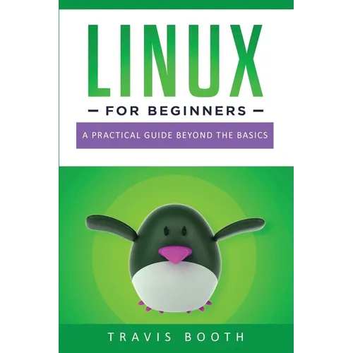 Linux for Beginners: A Practical Guide Beyond the Basics - Paperback