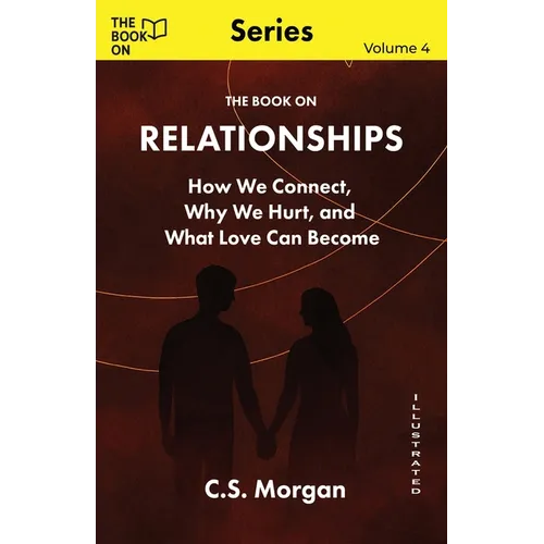 The Book On Relationships: How We Connect, Why We Hurt, and What Love Can Become - Paperback