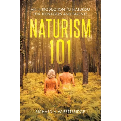Naturism 101: An Introduction to Naturism for Teenagers and Parents - Paperback