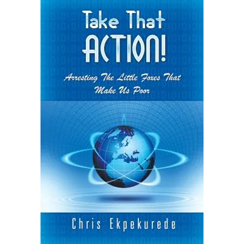 Take That Action! Arresting the Little Foxes That Make Us Poor - Paperback