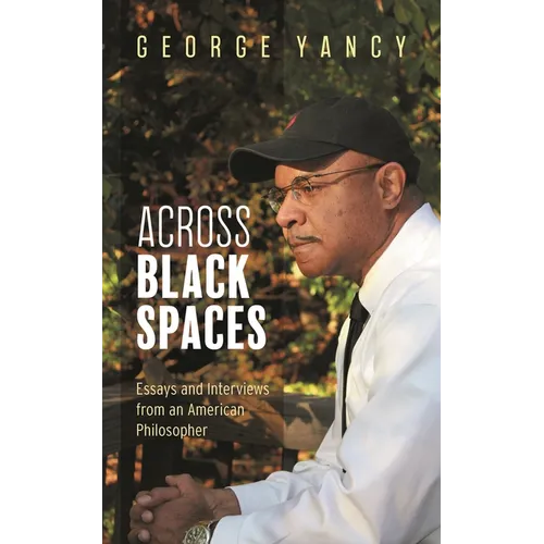 Across Black Spaces: Essays and Interviews from an American Philosopher - Hardcover