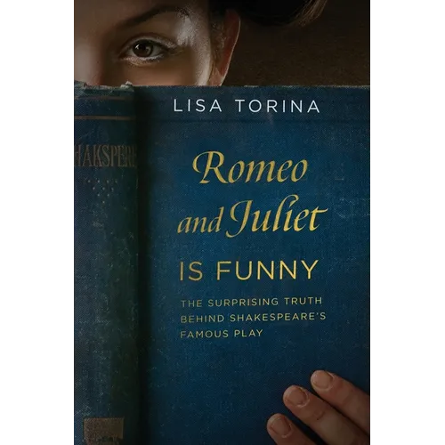 Romeo and Juliet Is Funny: The Surprising Truth Behind Shakespeare's Famous Play - Paperback