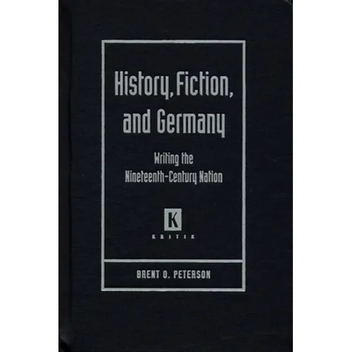History, Fiction, and Germany: Writing the Nineteenth-Century Nation - Hardcover