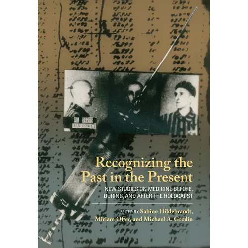 Recognizing the Past in the Present: New Studies on Medicine Before, During, and After the Holocaust - Paperback