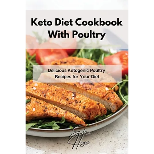 Keto Diet Cookbook With Poultry: Delicious Ketogenic Poultry Recipes for Your Diet - Paperback