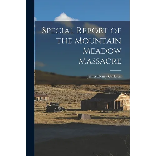 Special Report of the Mountain Meadow Massacre - Paperback